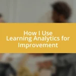 How I Use Learning Analytics for Improvement