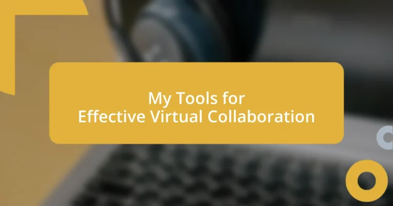 My Tools for Effective Virtual Collaboration