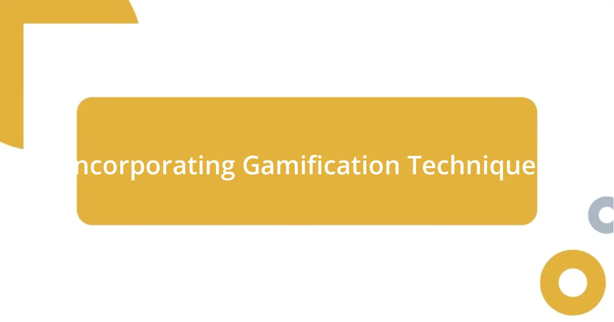 Incorporating Gamification Techniques