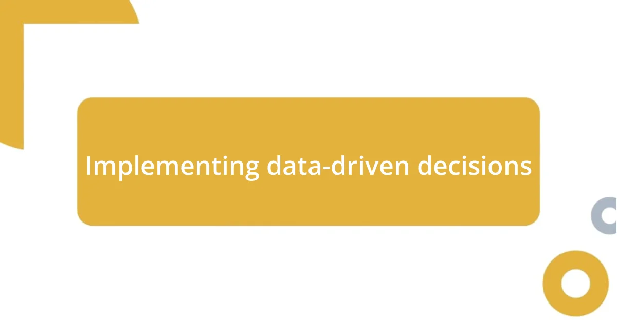 Implementing data-driven decisions